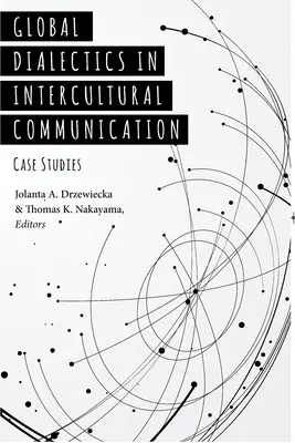 Globalna dialektyka w komunikacji międzykulturowej: Studia przypadków - Global Dialectics in Intercultural Communication: Case Studies