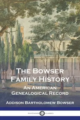 Historia rodziny Bowser: Amerykański zapis genealogiczny - The Bowser Family History: An American Genealogical Record