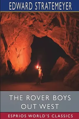 The Rover Boys out West (Esprios Classics): or, The Search for a Lost Mine (Poszukiwanie zaginionej kopalni) - The Rover Boys out West (Esprios Classics): or, The Search for a Lost Mine