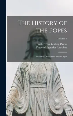 Historia papieży: Od schyłku średniowiecza; tom 9 - The History of the Popes: From the Close of the Middle Ages; Volume 9