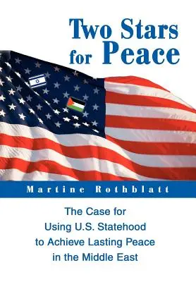 Dwie gwiazdy dla pokoju: Argumenty za wykorzystaniem państwowości USA do osiągnięcia trwałego pokoju na Bliskim Wschodzie - Two Stars for Peace: The Case for Using U.S. Statehood to Achieve Lasting Peace in the Middle East