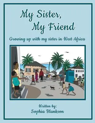 Moja siostra, moja przyjaciółka: Dorastanie z moją siostrą w Afryce Zachodniej - My Sister, My Friend: Growing up with my sister in West Africa