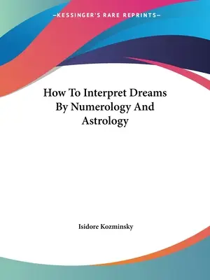 Jak interpretować sny za pomocą numerologii i astrologii - How To Interpret Dreams By Numerology And Astrology