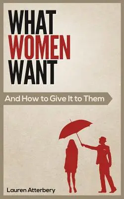 Czego pragną kobiety... i jak im to dać - What Women Want...And How to Give it to Them