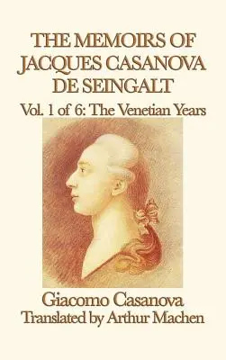 Pamiętniki Jacquesa Casanovy de Seingalt tom 1 Lata weneckie - The Memoirs of Jacques Casanova de Seingalt Vol. 1 the Venetian Years