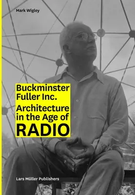 Buckminster Fuller Inc.: Architektura w erze radia - Buckminster Fuller Inc.: Architecture in the Age of Radio