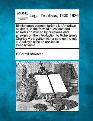 Komentarze Blackstone'a: Dla amerykańskich studentów, w formie pytań i odpowiedzi: Prefaced by Questions and Answers on the Introduction to - Blackstone's Commentaries: For American Students, in the Form of Questions and Answers: Prefaced by Questions and Answers on the Introduction to