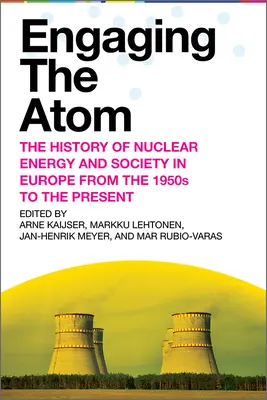 Angażując atom: Historia energii jądrowej i społeczeństwa w Europie od lat 50. do współczesności - Engaging the Atom: The History of Nuclear Energy and Society in Europe from the 1950s to the Present