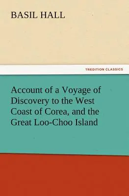 Relacja z odkrywczej podróży do zachodniego wybrzeża Korei i wielkiej wyspy Loo-Choo - Account of a Voyage of Discovery to the West Coast of Corea, and the Great Loo-Choo Island