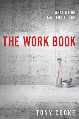 Książka o pracy: To, co robimy, ma znaczenie dla Boga - The Work Book: What We Do Matters to God