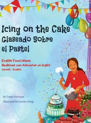 Lukier na torcie - angielskie idiomy kulinarne (hiszpańsko-angielski): Glaseado Sobre El Pastel - Modismos con Alimentos en Ingls - Icing on the Cake - English Food Idioms (Spanish-English): Glaseado Sobre El Pastel - Modismos con Alimentos en Ingls