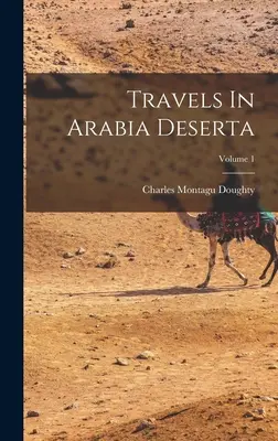 Podróże w Arabia Deserta; Tom 1 - Travels In Arabia Deserta; Volume 1