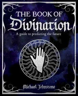 Księga wróżbiarstwa: Przewodnik po przewidywaniu przyszłości - The Book of Divination: A Guide to Predicting the Future