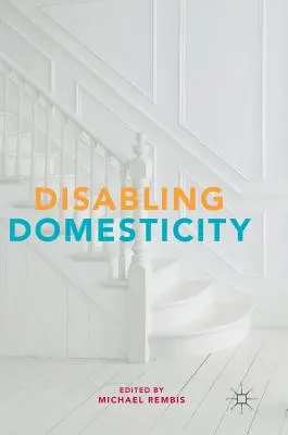 Niepełnosprawność w domu - Disabling Domesticity