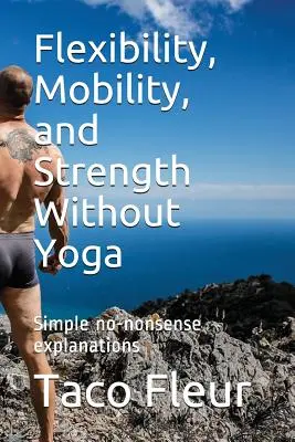 Elastyczność, mobilność i siła bez jogi: proste, bezsensowne wyjaśnienia - Flexibility, Mobility, and Strength Without Yoga: Simple No-Nonsense Explanations