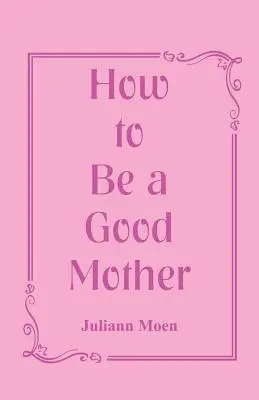 Jak być dobrą matką - How to Be a Good Mother