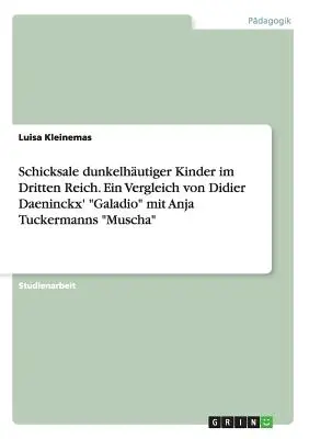 Schicksale dunkelhutiger Kinder im Dritten Reich. Ein Vergleich von Didier Daeninckx „Galadio” mit Anja Tuckermanns „Muscha””. - Schicksale dunkelhutiger Kinder im Dritten Reich. Ein Vergleich von Didier Daeninckx' Galadio