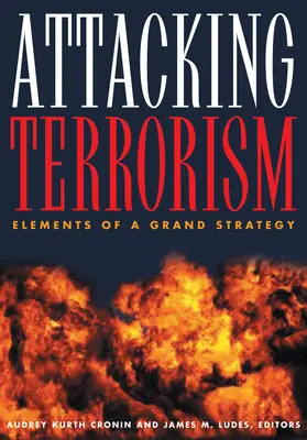 Atak na terroryzm: Elementy wielkiej strategii - Attacking Terrorism: Elements of a Grand Strategy