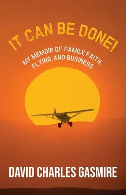 To się da zrobić! Moje wspomnienia o rodzinie, wierze, lataniu i biznesie - It Can Be Done!: My memoir of family, faith, flying, and business