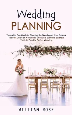 Planowanie ślubu: Your All in One Guide to Planning the Wedding of Your Dreams (The Best Guide of Worksheets Checklists Etiquette Essent) - Wedding Planning: Your All in One Guide to Planning the Wedding of Your Dreams (The Best Guide of Worksheets Checklists Etiquette Essent