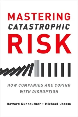 Opanowanie katastrofalnego ryzyka: jak firmy radzą sobie z zakłóceniami - Mastering Catastrophic Risk: How Companies Are Coping with Disruption