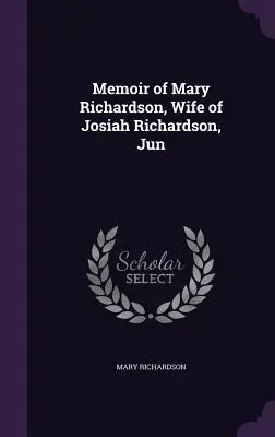 Wspomnienia Mary Richardson, żony Josiaha Richardsona, Jun - Memoir of Mary Richardson, Wife of Josiah Richardson, Jun