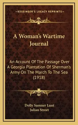 Dziennik wojenny kobiety: Relacja z przejścia armii Shermana przez plantację w Georgii podczas marszu do morza (1918) - A Woman's Wartime Journal: An Account Of The Passage Over A Georgia Plantation Of Sherman's Army On The March To The Sea (1918)