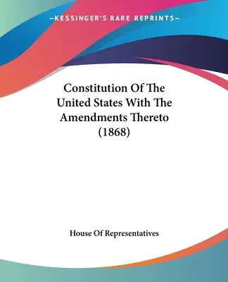 Konstytucja Stanów Zjednoczonych wraz z poprawkami (1868) - Constitution Of The United States With The Amendments Thereto (1868)