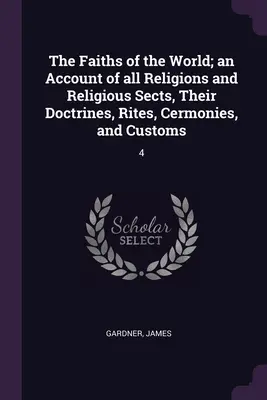 The Faiths of the World; opis wszystkich religii i sekt religijnych, ich doktryn, obrzędów, kazań i zwyczajów: 4 - The Faiths of the World; an Account of all Religions and Religious Sects, Their Doctrines, Rites, Cermonies, and Customs: 4