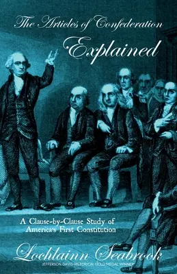 Artykuły Konfederacji wyjaśnione: Studium pierwszej amerykańskiej konstytucji klauzula po klauzuli - The Articles of Confederation Explained: A Clause-By-Clause Study of America's First Constitution