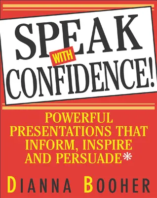 Mów z pewnością siebie: Potężne prezentacje, które informują, inspirują i przekonują - Speak with Confidence: Powerful Presentations That Inform, Inspire and Persuade