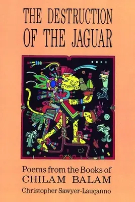 Zniszczenie Jaguara: Z ksiąg Chilama Balama - Destruction of the Jaguar: From the Books of Chilam Balam
