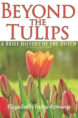 Beyond the Tulips. Krótka historia Holandii - Beyond the Tulips. A Brief History of the Dutch