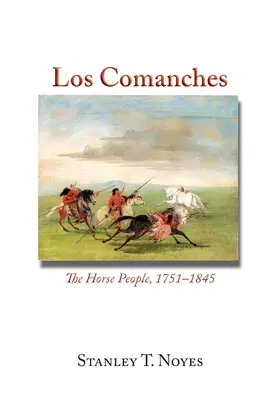 Los Comanches: Ludzie koni, 1751-1845 - Los Comanches: The Horse People, 1751-1845