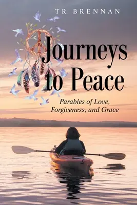 Podróż do pokoju: Przypowieści o miłości, przebaczeniu i łasce - Journeys to Peace: Parables of Love, Forgiveness, and Grace