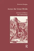 Przez wielką przepaść: Podróże po historii i antropologii - Across the Great Divide: Journeys in History and Anthropology