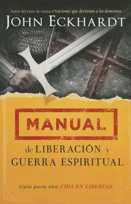 Manual de Liberacin Y Guerra Espiritual: Gua Para Una Vida En Libertad.