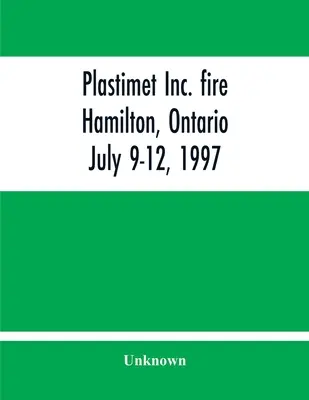 Plastimet Inc. Fire Hamilton, Ontario: 9-12 lipca 1997 r. - Plastimet Inc. Fire Hamilton, Ontario: July 9-12, 1997