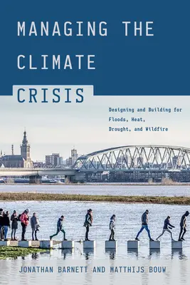 Zarządzanie kryzysem klimatycznym: Projektowanie i budowanie na wypadek powodzi, upałów, suszy i pożarów - Managing the Climate Crisis: Designing and Building for Floods, Heat, Drought, and Wildfire