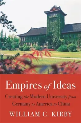 Imperia idei: Tworzenie nowoczesnego uniwersytetu od Niemiec przez Amerykę po Chiny - Empires of Ideas: Creating the Modern University from Germany to America to China