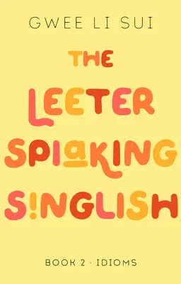 The Leeter Spiaking Singlish: Księga 2: Idiomy - The Leeter Spiaking Singlish: Book 2: Idioms