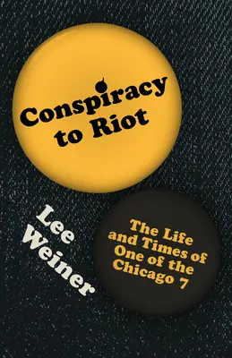 Conspiracy to Riot: Życie i czasy jednego z Chicago 7 - Conspiracy to Riot: The Life and Times of One of the Chicago 7