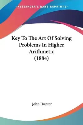 Klucz do sztuki rozwiązywania problemów w arytmetyce wyższej (1884) - Key To The Art Of Solving Problems In Higher Arithmetic (1884)