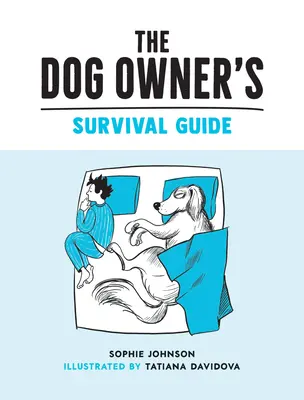 Dog Owner's Survival Guide - Przezabawne porady dotyczące zrozumienia szczeniąt i upadków życia z futrzanym czworonożnym przyjacielem - Dog Owner's Survival Guide - Hilarious Advice for Understanding the Pups and Downs of Life with Your Furry Four-Legged Friend