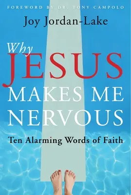 Dlaczego Jezus mnie denerwuje: Dziesięć alarmujących słów wiary - Why Jesus Makes Me Nervous: Ten Alarming Words of Faith