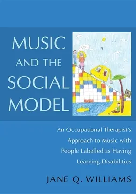 Muzyka i model społeczny: Podejście terapeuty zajęciowego do muzyki z osobami uznanymi za mające trudności w uczeniu się - Music and the Social Model: An Occupational Therapist's Approach to Music with People Labelled as Having Learning Disabilities