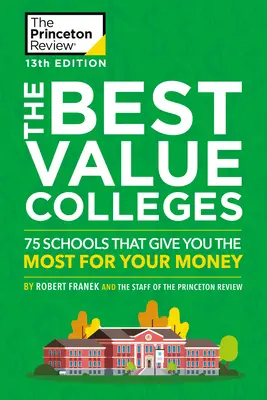 The Best Value Colleges, 13th Edition: 75 szkół, które dają najwięcej za swoje pieniądze + 125 dodatkowych profili szkół online - The Best Value Colleges, 13th Edition: 75 Schools That Give You the Most for Your Money + 125 Additional School Profiles Online