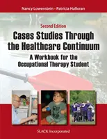 Studia przypadków w kontinuum opieki zdrowotnej: Zeszyt ćwiczeń dla studentów terapii zajęciowej - Case Studies Through the Health Care Continuum: A Workbook for the Occupational Therapy Student