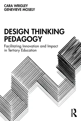 Design Thinking Pedagogy: Ułatwianie innowacji i wpływu w szkolnictwie wyższym - Design Thinking Pedagogy: Facilitating Innovation and Impact in Tertiary Education