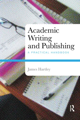 Pisanie i publikowanie akademickie: praktyczny podręcznik - Academic Writing and Publishing: A Practical Handbook